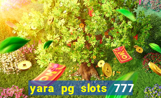 yara pg slots 777 paga mesmo